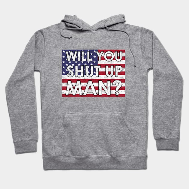 Will you shut Up Man? Hoodie by karutees